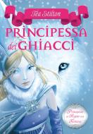 Ebook Principesse del Regno della Fantasia - 1. Principessa dei Ghiacci di Stilton Tea edito da Piemme