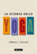 Ebook La scienza dello yoga di William J. Broad edito da Dalai Editore