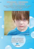 Ebook Esplorare i sentimenti per i più piccoli di Attwood Tony, Scarpa Angela, Wells Anthony edito da Armando Editore