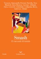 Ebook Smash di Sandro Veronesi, Elena Stancanelli, Sergio Claudio Perroni, Valeria Parrella, Edoardo Nesi, Marco Missiroli, Carmen Llera Moravia, Matteo Garrone, Edoardo Albinati, Giorgio Falco, Mauro Covacich, Leonardo Colombati, Matteo Codignola, Guido Maria Brera, Mario Andreose, Fulvio Abbate edito da La nave di Teseo