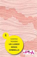 Ebook Un lunedì senza ombrello di Susanna Trossero edito da Graphe.it edizioni