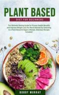 Ebook Plant-Based Diet for Beginners di Bobby Murray edito da Bobby Murray