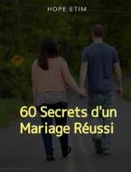 Ebook 60 Secrets d&apos;un Mariage Réussi di Hope Etim edito da Hope Etim