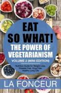 Ebook Eat So What! The Power of Vegetarianism Volume 2 di La Fonceur edito da La Fonceur