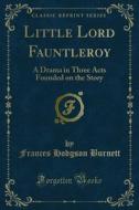 Ebook Little Lord Fauntleroy di Frances Hodgson Burnett edito da Forgotten Books