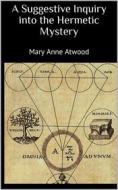 Ebook A Suggestive Inquiry into the Hermetic Mystery di Mary Anne Atwood edito da Books on Demand