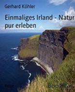 Ebook Einmaliges Irland - Natur pur erleben di Gerhard Köhler edito da BookRix