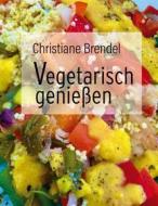 Ebook Vegetarisch genießen di Christiane Brendel edito da Books on Demand