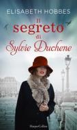 Ebook Il segreto di Sylvie Duchene di Elisabeth Hobbes edito da HarperCollins Italia