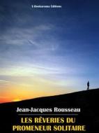 Ebook Les rêveries du promeneur solitaire di Jean-Jacques Rousseau edito da E-BOOKARAMA