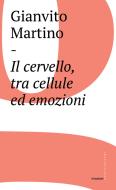 Ebook Il cervello, tra cellule ed emozioni di Gianvito Martino edito da Castelvecchi