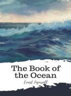 Ebook The Book of the Ocean di Ernest Ingersoll edito da JH