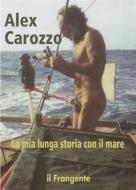 Ebook La mia lunga storia con il mare di Alex Carozzo edito da Edizioni Il Frangente