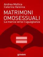 Ebook Matrimoni omosessuali. La marcia verso l’uguaglianza di Andrea Mollica, Caterina Varenna edito da goWare