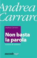Ebook Non basta la parola di Andrea Carraro edito da Succede Oggi