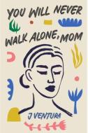 Ebook You will never walk alone, mom di Ventura J edito da ilmiolibro self publishing