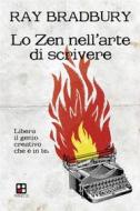 Ebook Lo Zen nell'arte di scrivere. Libera il genio creativo che è in te di Ray Bradbury edito da Piano B edizioni