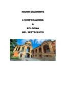 Ebook L&apos;evaporazione a Bologna nel Settecento di Mario Delmonte edito da Youcanprint