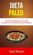 Ebook Dieta Paleo: Pierda Peso Rápidamente Y Una Vida Saludable Con La Dieta Paleo Para Principiantes di Jack Moyer edito da Jack Moyer