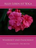 Ebook Wahrheit und Falschheit di Sri Aurobindo, Die (d.i. Mira Alfassa) Mutter edito da Sri Aurobindo Digital Edition