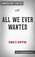 Ebook All We Ever Wanted: A Novel by Emily Giffin | Conversation Starters di dailyBooks edito da Daily Books