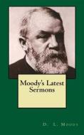 Ebook Moody's Latest Sermons di D. L. Moody edito da CrossReach Publications
