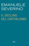 Ebook Il declino del capitalismo di Severino Emanuele edito da BUR