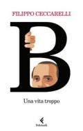 Ebook B di Filippo Ceccarelli edito da Feltrinelli Editore