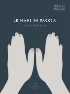 Ebook Le Mani In Faccia di Luca Martini edito da Antonio Tombolini Editore