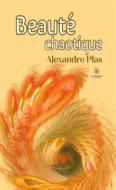 Ebook Beauté chaotique di Alexandre Plas edito da Le Lys Bleu Éditions