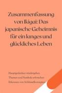 Ebook Zusammenfassung von Ikigai: Das japanische Geheimnis für ein langes und glückliches Leben di B Verstand edito da 10 Minuten
