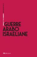 Ebook Guerre arabo-israeliane di Campanini Massimo, AA.VV. edito da Pelago