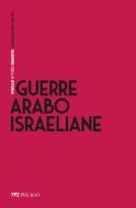 Ebook Guerre arabo-israeliane di Campanini Massimo, AA.VV. edito da Pelago