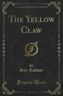 Ebook The Yellow Claw di Sax Rohmer edito da Forgotten Books