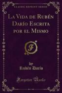 Ebook La Vida de Rubén Darío Escrita por el Mismo di Rubén Darío edito da Forgotten Books
