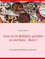 Ebook Essen ist ein Bedürfnis, genießen ist eine Kunst Band 1 di Markus Wöhrer edito da Books on Demand