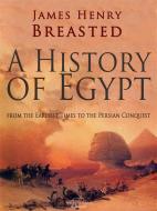 Ebook A History of Egypt from the Earliest Times to the Persian Conquest di James Henry Breasted edito da Arcadia Press