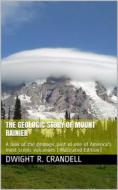Ebook The Geologic Story of Mount Rainier / A look at the geologic past of one of America's most scenic volcanoes di Dwight R. Crandell edito da iOnlineShopping.com