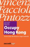 Ebook Occupy Hong Kong di Vincenzo Faccioli Pintozzi edito da Succede Oggi