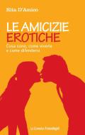 Ebook Le amicizie erotiche. di Rita D'Amico edito da Franco Angeli Edizioni