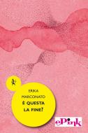 Ebook È questa la fine? di Erika Marconato edito da Graphe.it edizioni