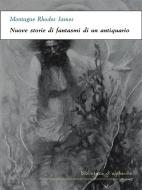 Ebook Nuove storie di fantasmi di un antiquario di Montague Rhodes James edito da Alphaville Edizioni Digitali