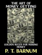 Ebook The Art of Money Getting di P. T. Barnum edito da Diamond Book Publishing