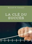 Ebook La clé du succès (traduit) di Russell H. Conwell edito da Anna Ruggieri