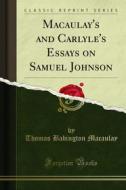 Ebook Macaulay's and Carlyle's Essays on Samuel Johnson di Thomas Babington Macaulay edito da Forgotten Books