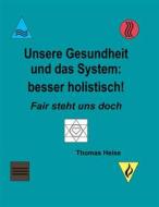 Ebook Unsere Gesundheit und das System: besser holistisch! di Thomas Heise edito da Books on Demand