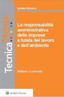 Ebook La responsabilità amministrativa delle imprese a tutela del lavoro e dell&apos;ambiente di Raffaele Guariniello edito da Wolters Kluwer Italia