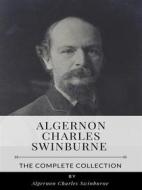 Ebook Algernon Charles Swinburne – The Complete Collection di Algernon Charles Swinburne edito da Benjamin