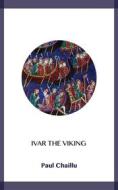 Ebook Ivar the Viking di Paul Chaillu edito da Blackmore Dennett
