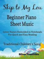 Ebook Skip to My Lou Beginner Piano Sheet Music di Silvertonalities edito da SilverTonalities
